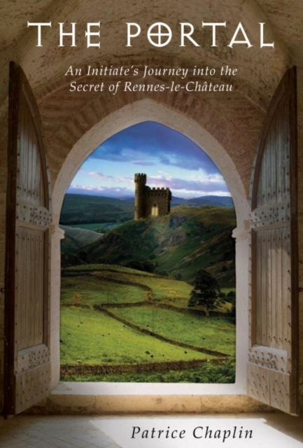 The Portal : An Initiate's Journey into the Secret of Rennes-le-Chateau, EPUB eBook