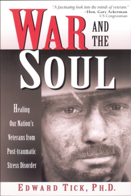 War and the Soul : Healing Our Nation's Veterans from Post-tramatic Stress Disorder, EPUB eBook