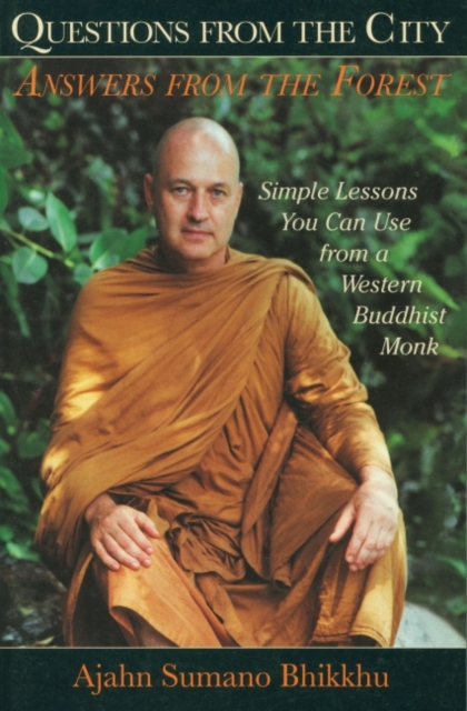 Questions from the City, Answers from the Forest : Simple Lessons You Can Use from a Western Buddhist Monk, EPUB eBook