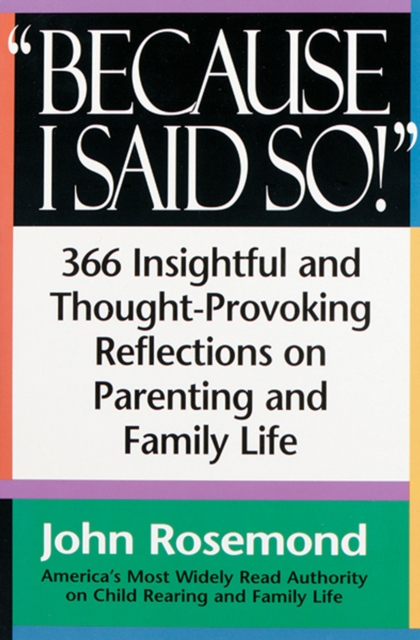 Because I Said So! : 366 Insightful and Thought-Provoking Reflecrions on Parenting and Family Life, Paperback / softback Book