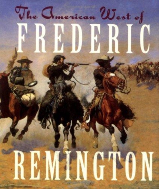 The American West of Frederic Remington, Hardback Book