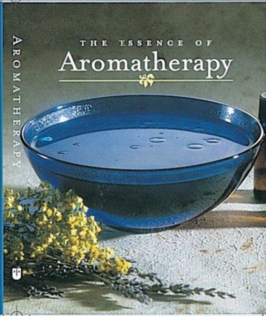The Essence of Aromatherapy, Paperback Book