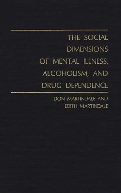 The Social Dimensions of Mental Illness, Alcoholism, and Drug Dependence., Hardback Book