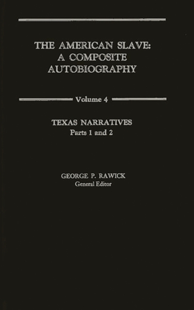 The American Slave : Texas Narratives Parts 1 & 2, Vol. 4, Hardback Book