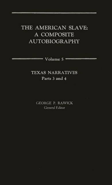 The American Slave : Texas Narratives Parts 3 & 4, Vol. 5, Hardback Book
