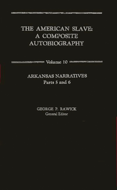 The American Slave : Arkansas Narratives Parts 5 & 6, Vol. 10, Hardback Book
