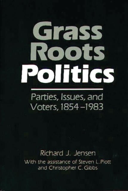 Grass Roots Politics : Parties, Issues, and Voters, 1854-1983, Hardback Book