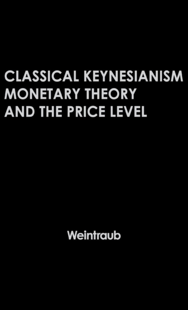 Classical Keynesianism : Monetary Theory and the Price Level, Hardback Book