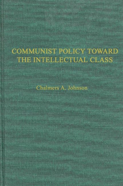 Communist Policies toward the Intellectual Class : Freedom of Thought and Expression in China, Hardback Book