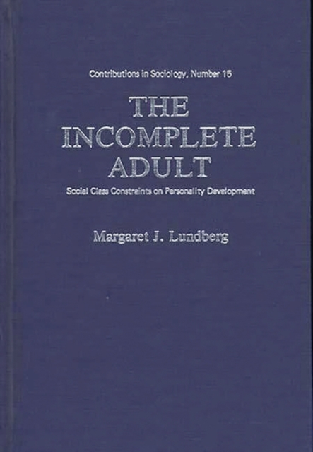 The Incomplete Adult : Social Class Constraints on Personality Development, Hardback Book