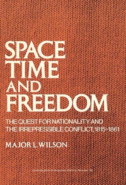 Space, Time, and Freedom : The Quest for Nationality and the Irrepressible Conflict, 1815-1861, Hardback Book