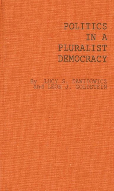 Politics in a Pluralist Democracy : Studies of Voting in the 1960 Election, Hardback Book