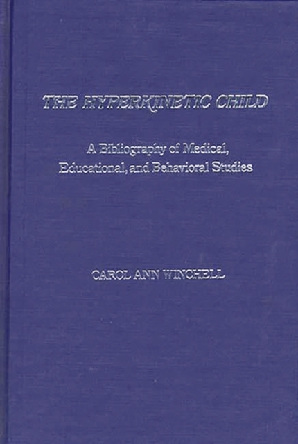 The Hyperkinetic Child : A Bibliography of Medical, Educational, and Behavioral Studies, Hardback Book