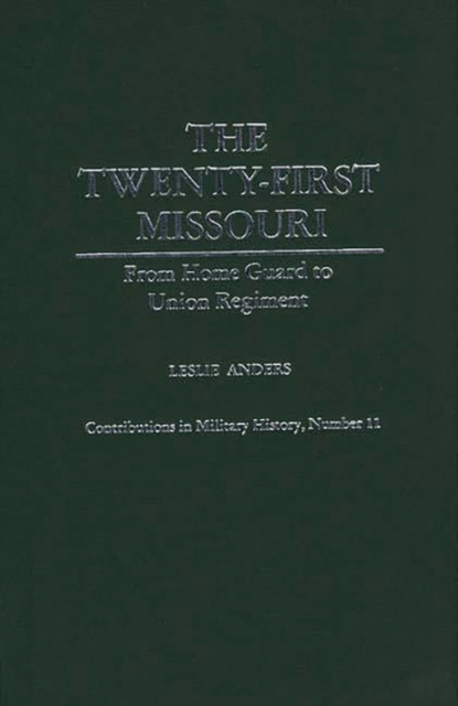The Twenty-First Missouri : From Home Guard to Union Regiment, Hardback Book