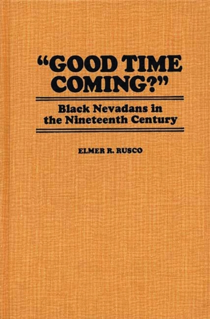 Good Time Coming? : Black Nevadans in the Nineteenth Century, Hardback Book