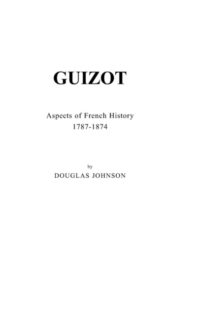 Guizot : Aspects of French History, 1787-1874, Hardback Book
