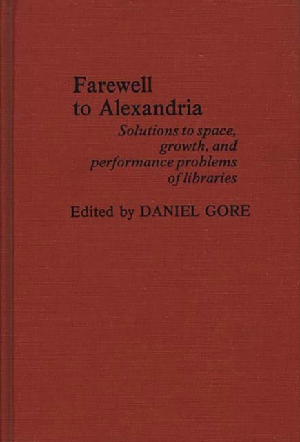 Farewell To Alexandria : Solutions to Space, Growth, and Performance Problems of Libraries, Hardback Book