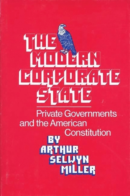 The Modern Corporate State : Private Governments and the American Constitution, Hardback Book