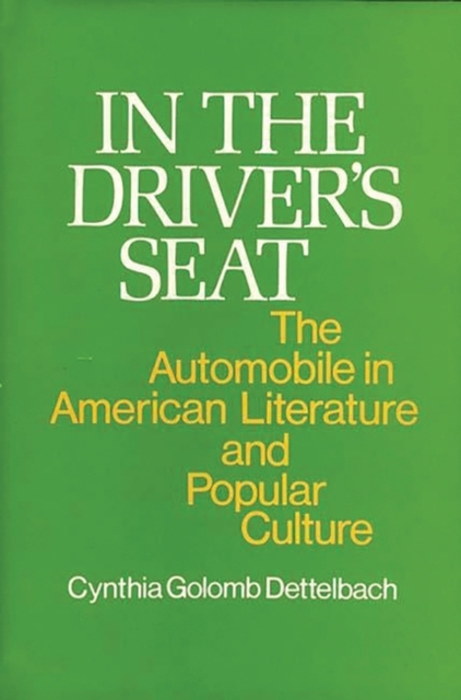 In the Driver's Seat : The Automobile in American Literature and Popular Culture, Hardback Book