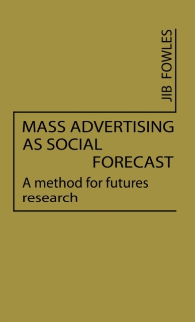 Mass Advertising as Social Forecast : A Method for Future Research, Hardback Book