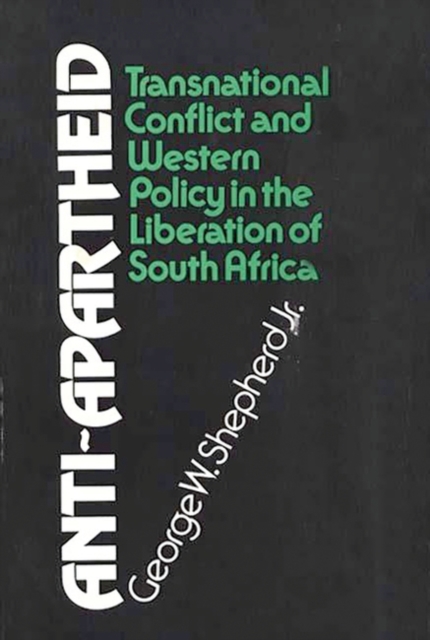 Anti-Apartheid : Transnational Conflict and Western Policy in the Liberation of South Africa, Hardback Book