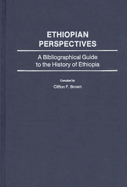 Ethiopian Perspectives : A Bibliographical Guide to the History of Ethiopia, Hardback Book