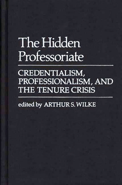 The Hidden Professoriate : Credentialism, Professionalism, and the Tenure Crisis, Hardback Book