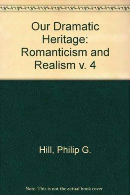 Our Dramatic Heritage V4 : Romanticism and Realism, Hardback Book