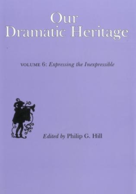 Our Dramatic Heritage V6 : Expressing the Inexpressible, Hardback Book