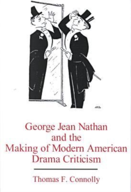 George Jean Nathan and the Making of Modern American Drama Criticism, Hardback Book