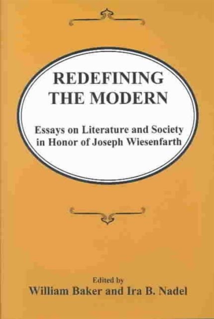 Redefining the Modern : Essays in Literature and Society in Honor of Joseph Wiesenfarth, Hardback Book