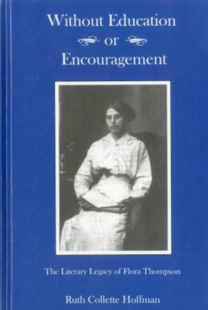 Without Education or Encouragement : The Literary Legacy of Flora Thompson, Hardback Book