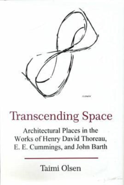 Transcending Space : Architectural Places in Works by Henry David Thoreau, E.E. Cummings, and John Barth, Hardback Book