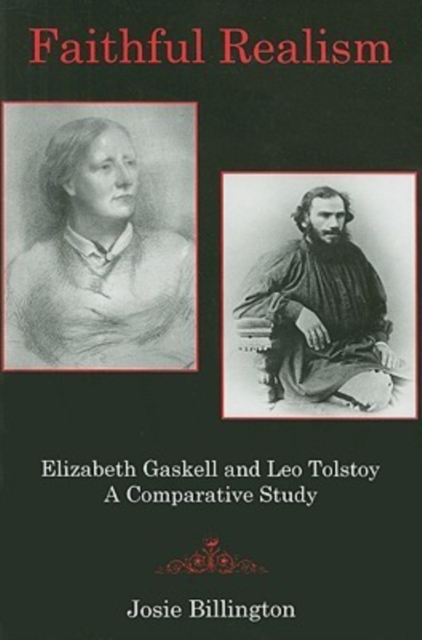 Faithful Realism : Elizabeth Gaskell and Leo Tolstoy : A Comparative Study, Hardback Book