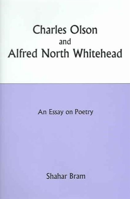 Charles Olson and Alfred North Whitehead : An Essay on Poetry, Hardback Book