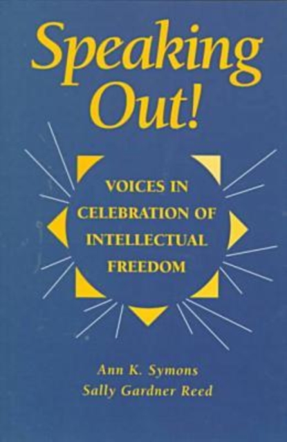 Speaking Out! : Voices in Celebration of Intellectual Freedom, Paperback / softback Book