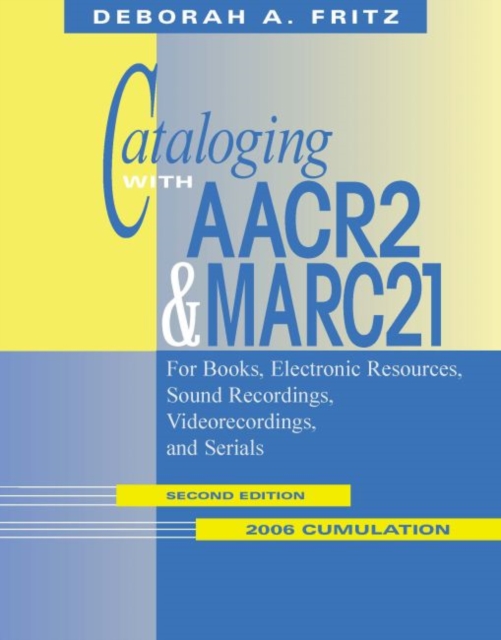 Cataloging with AACR2 and MARC21  2006 Cumulation : For Books, Electronic Resources, Sound Recordings, Videorecordings, and Serials, Loose-leaf Book