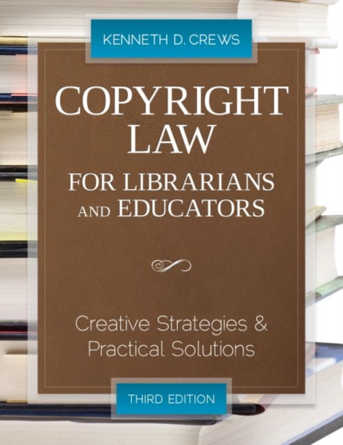 Copyright Law for Librarians and Educators : Creative Strategies and Practical Solutions, Paperback / softback Book