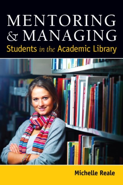 Mentoring and Managing Students in the Academic Library, Paperback / softback Book