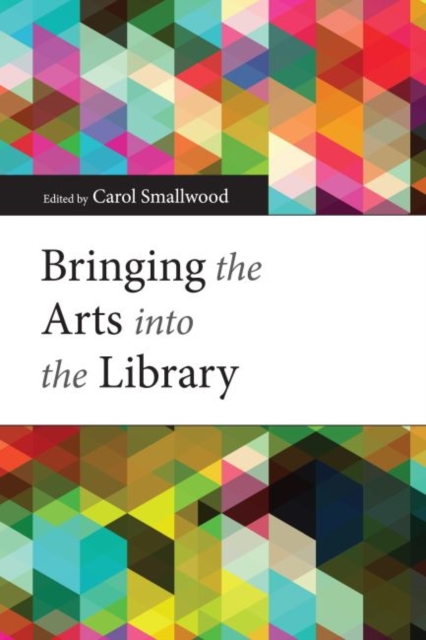 Bringing the Arts into the Library, Paperback / softback Book