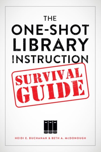 The One-Shot Library Instruction Survival Guide, Paperback / softback Book