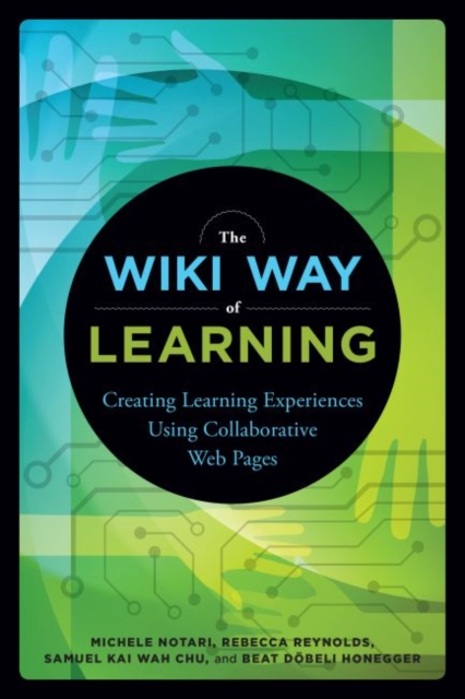 The Wiki Way of Learning : Creating Learning Experiences Using Collaborative Web pages, Paperback / softback Book