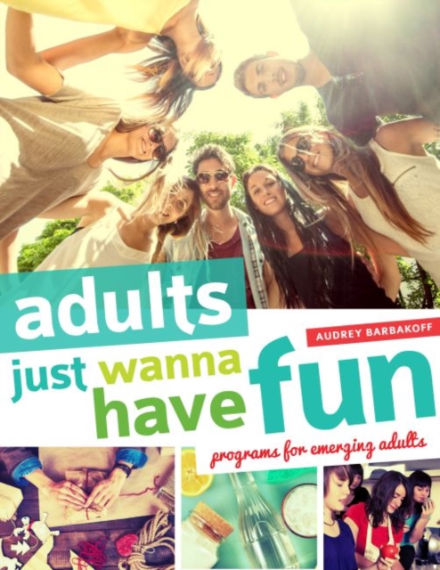 Adults Just Wanna Have Fun : Programs for Emerging Adults, Paperback / softback Book