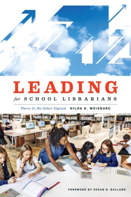 Leading for School Librarians : There Is No Other Option, Paperback / softback Book