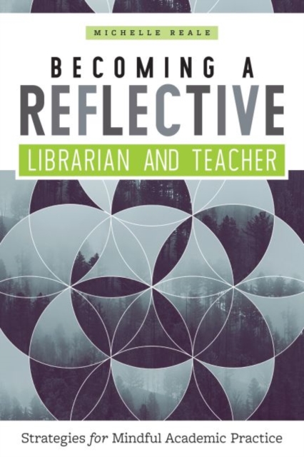 Becoming a Reflective Librarian and Teacher : Strategies for Mindful Academic Practice, Paperback / softback Book