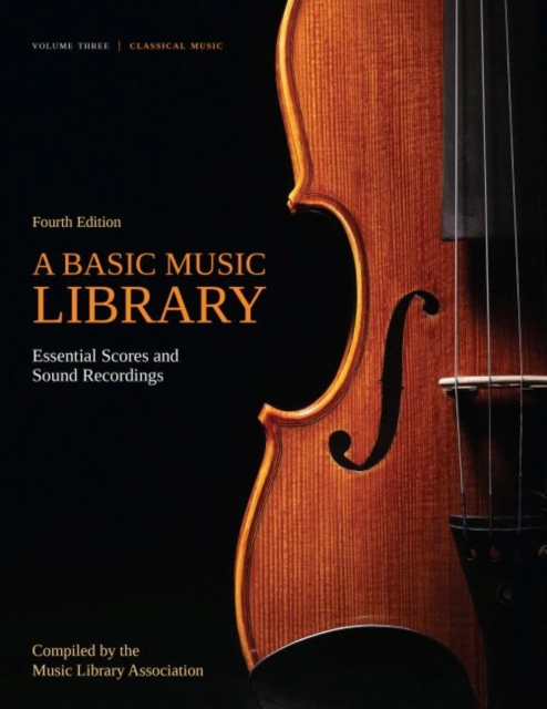 A Basic Music Library: Essential Scores and Sound Recordings, Volume 3 : Classical Music, Paperback / softback Book