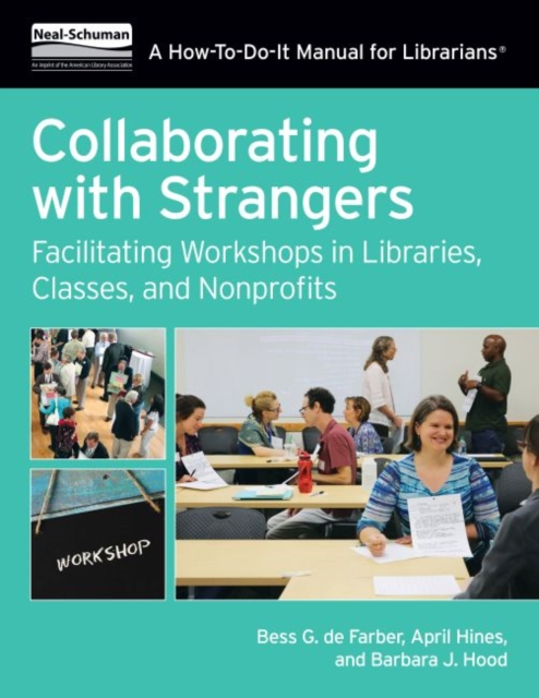 Collaborating with Strangers : Facilitating Workshops in Libraries, Classes, and Nonprofits, Paperback / softback Book