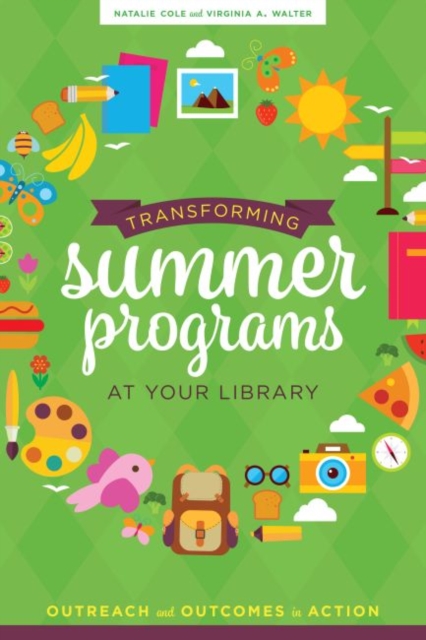 Transforming Summer Programs at Your Library : Outreach and Outcomes in Action, Paperback / softback Book