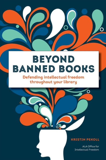 Beyond Banned Books : Defending Intellectual Freedom throughout Your Library, Paperback / softback Book