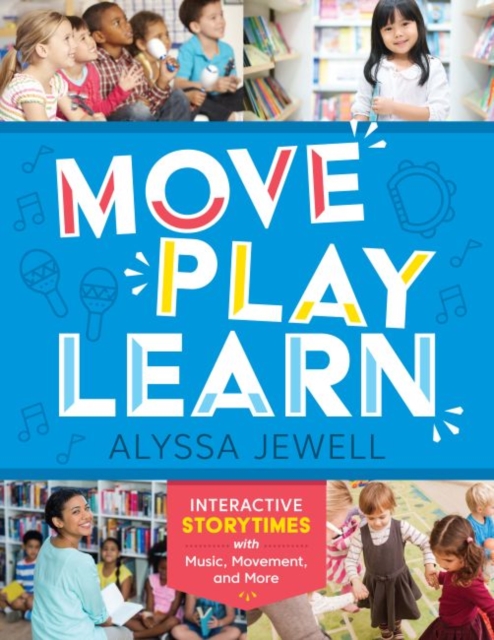 Move, Play, Learn : Interactive Storytimes with Music, Movement, and More, Paperback / softback Book